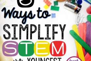 6 Ways to Simplify STEM for the Youngest Engineers