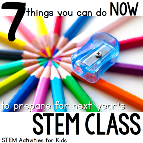 Get ready for next year's STEM class with these 7 tips!