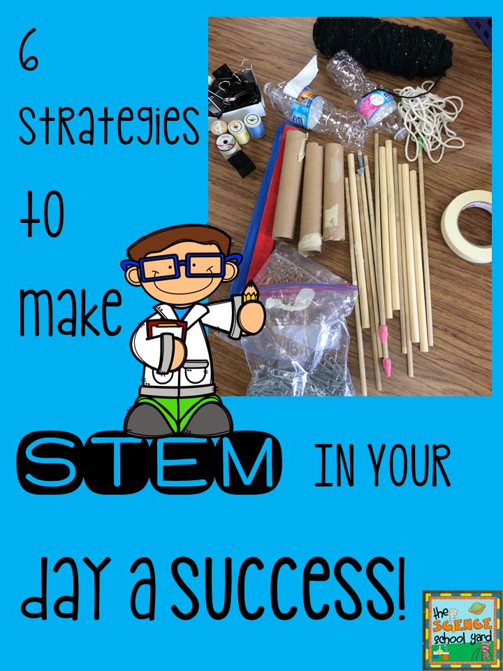 6 Strategies To Make STEM In Your Day A Success!
