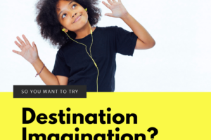My Destination Imagination Journey (Tips, Tricks, and Thoughts)