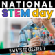5 Ways to Celebrate National STEM Day