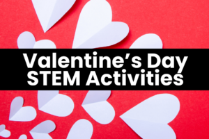 Our Favorite Valentine’s Day STEM Activities