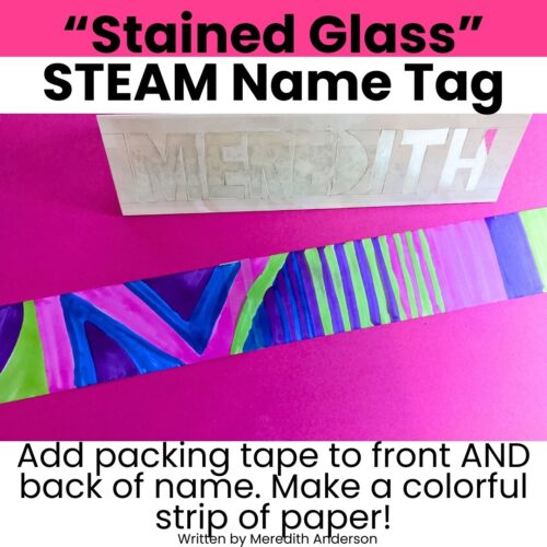 STEAM Name tag in process: Add packing tape to front and back of name. Make a colorful strip of paper.
